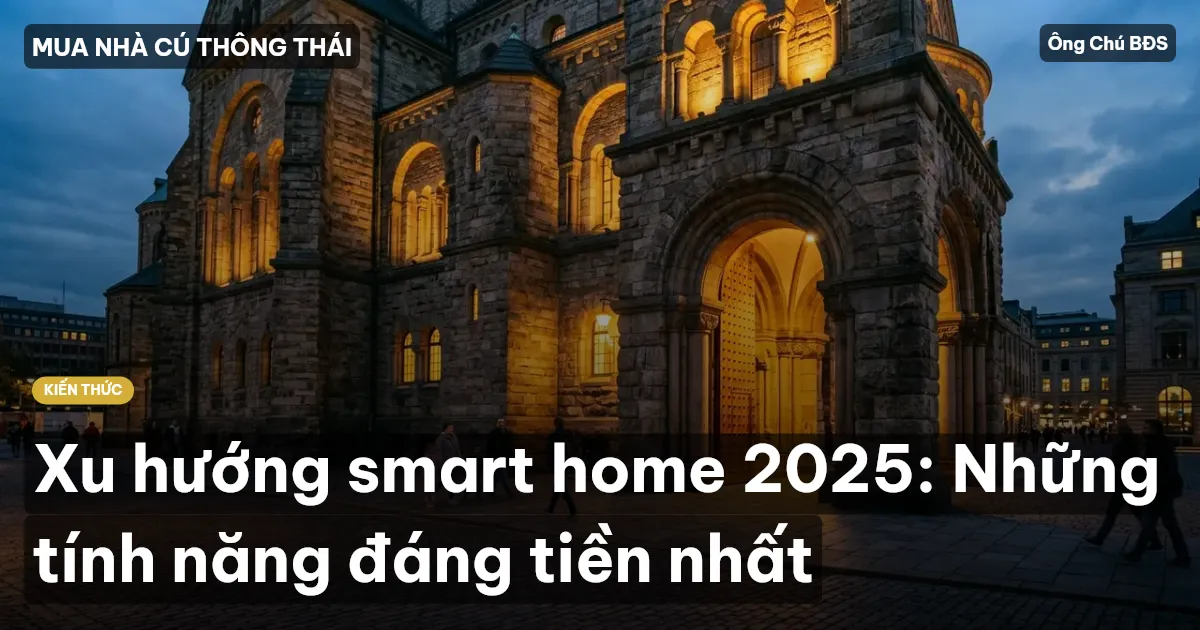 Xu hướng smart home 2025: Những tính năng đáng tiền nhất