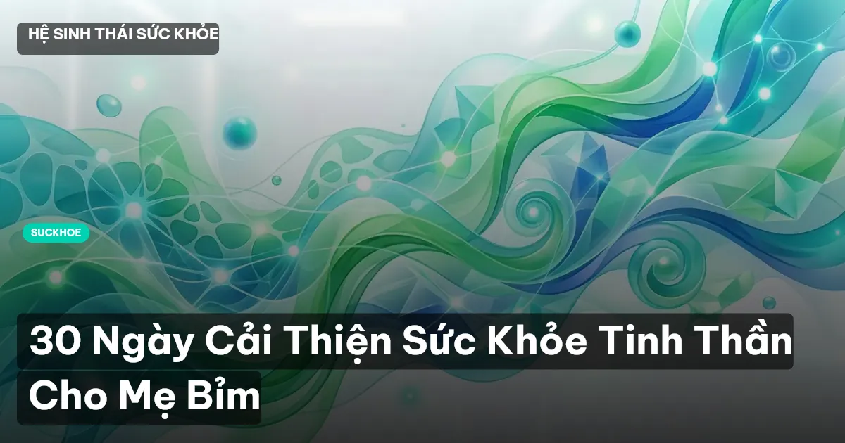 30 Ngày Cải Thiện Sức Khỏe Tinh Thần Cho Mẹ Bỉm