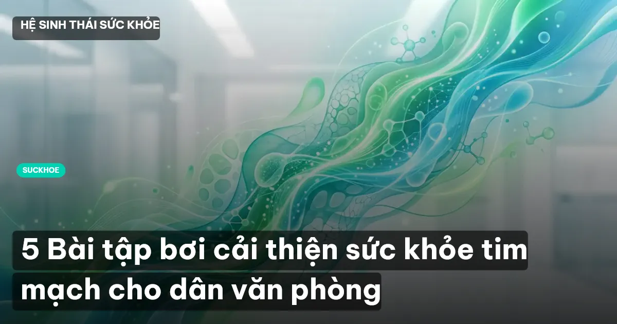 5 Bài tập bơi cải thiện sức khỏe tim mạch cho dân văn phòng