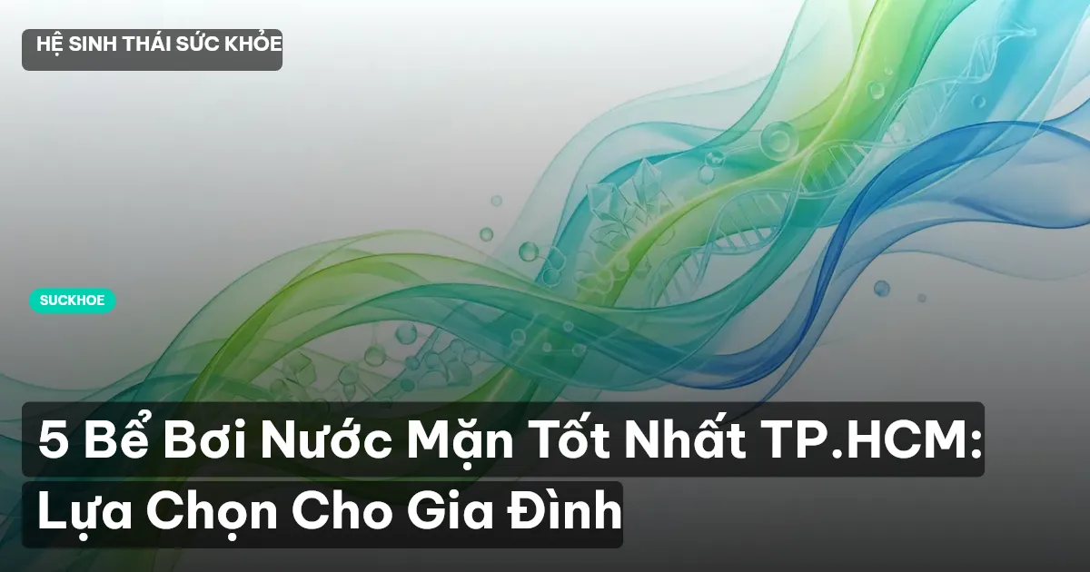 5 Bể Bơi Nước Mặn Tốt Nhất TP.HCM: Lựa Chọn Cho Gia Đình