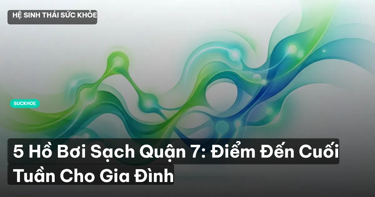 5 Hồ Bơi Sạch Quận 7: Điểm Đến Cuối Tuần Cho Gia Đình