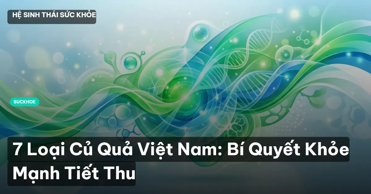 7 Loại Củ Quả Việt Nam: Bí Quyết Khỏe Mạnh Tiết Thu