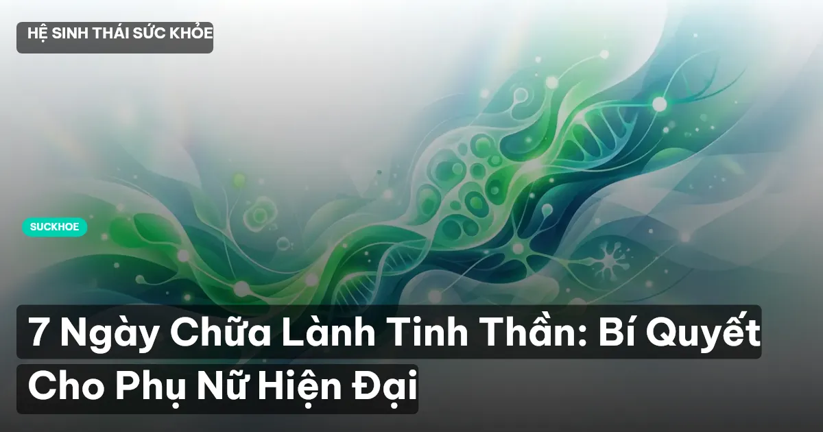 7 Ngày Chữa Lành Tinh Thần: Bí Quyết Cho Phụ Nữ Hiện Đại