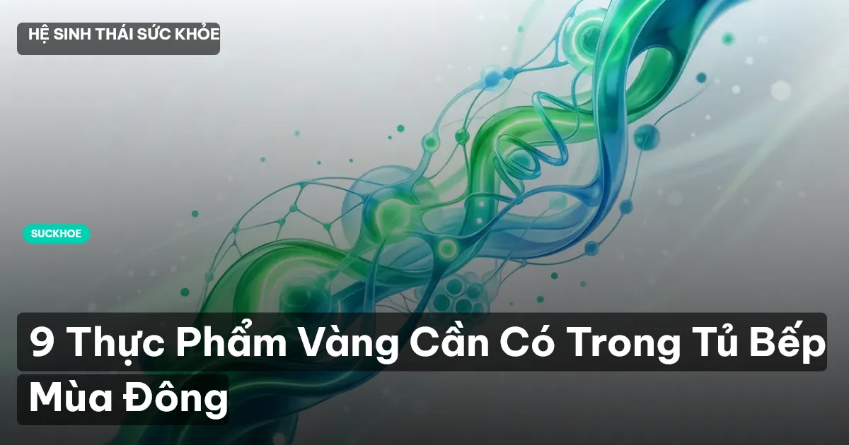 9 Thực Phẩm Vàng Cần Có Trong Tủ Bếp Mùa Đông