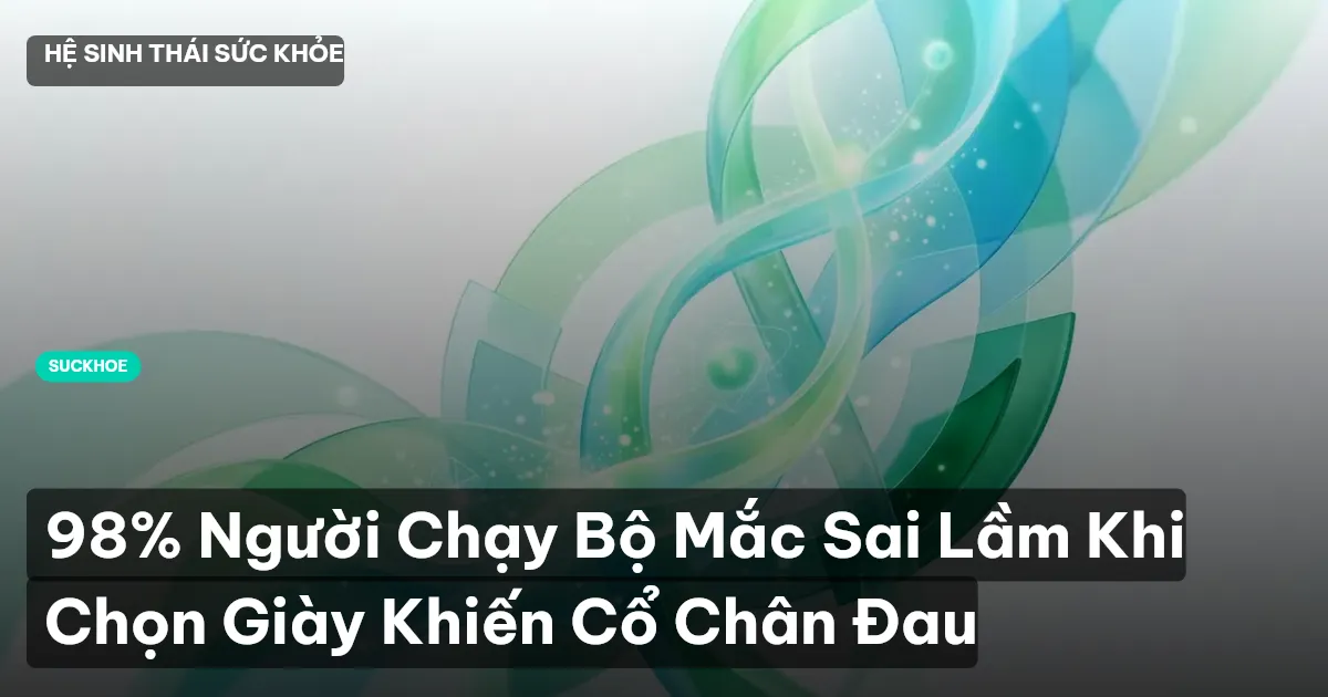 98% Người Chạy Bộ Mắc Sai Lầm Khi Chọn Giày Khiến Cổ Chân Đau