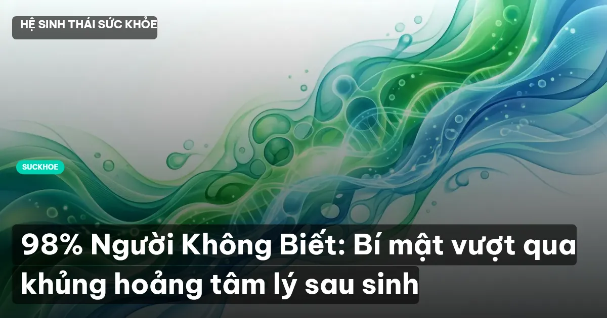 98% Người Không Biết: Bí mật vượt qua khủng hoảng tâm lý sau sinh