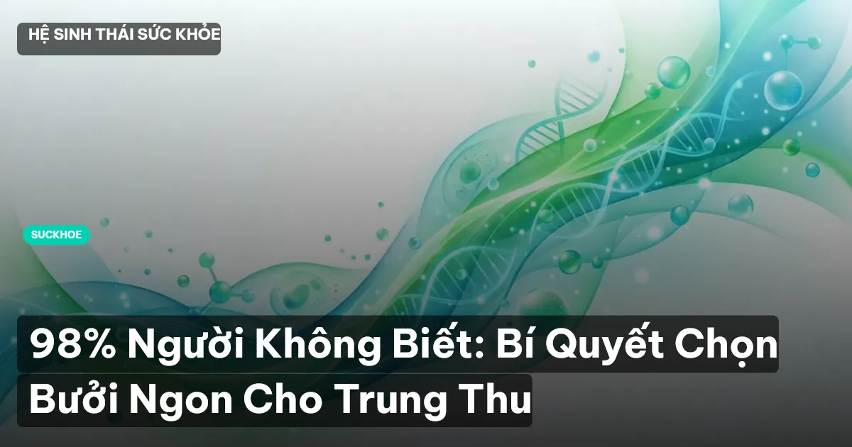 98% Người Không Biết: Bí Quyết Chọn Bưởi Ngon Cho Trung Thu