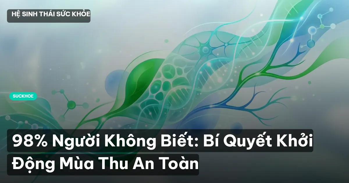 98% Người Không Biết: Bí Quyết Khởi Động Mùa Thu An Toàn