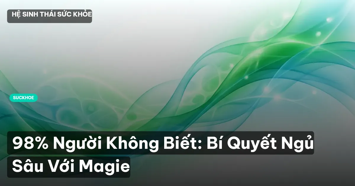 98% Người Không Biết: Bí Quyết Ngủ Sâu Với Magie