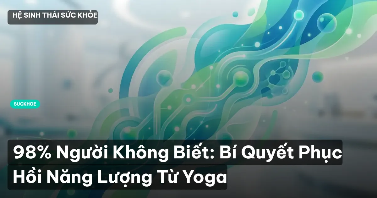 98% Người Không Biết: Bí Quyết Phục Hồi Năng Lượng Từ Yoga