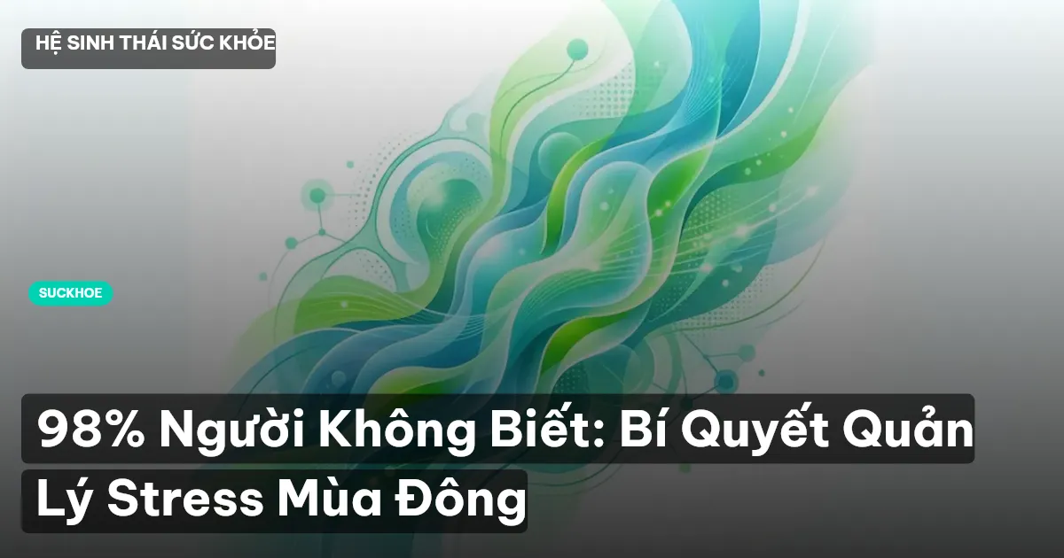 98% Người Không Biết: Bí Quyết Quản Lý Stress Mùa Đông