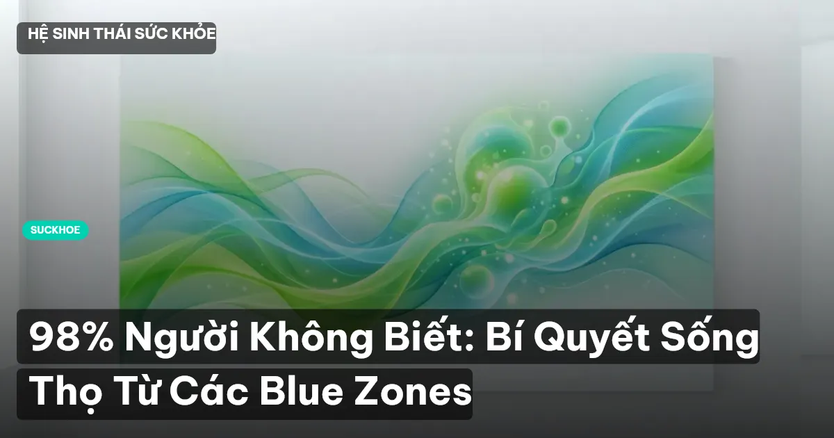 98% Người Không Biết: Bí Quyết Sống Thọ Từ Các Blue Zones