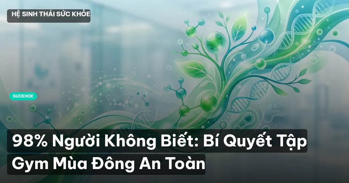 98% Người Không Biết: Bí Quyết Tập Gym Mùa Đông An Toàn