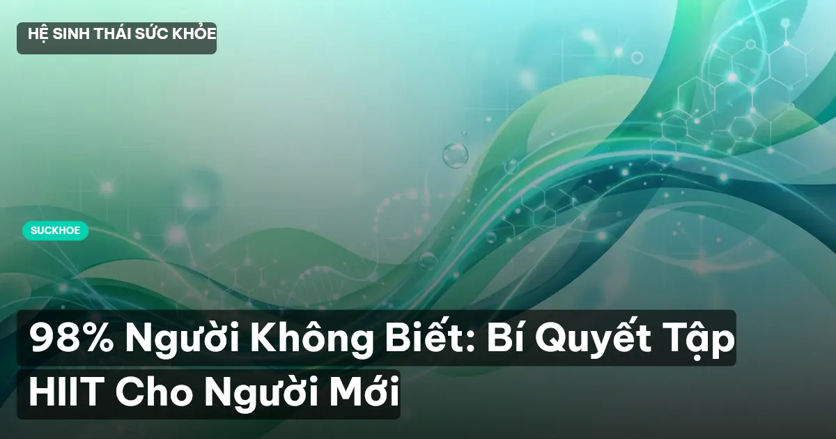 98% Người Không Biết: Bí Quyết Tập HIIT Cho Người Mới