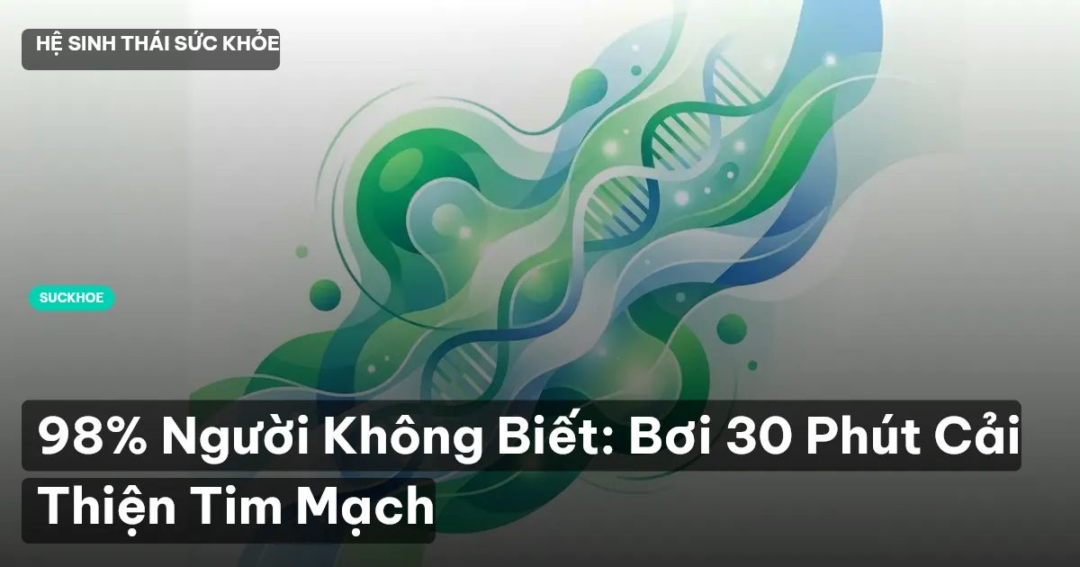 98% Người Không Biết: Bơi 30 Phút Cải Thiện Tim Mạch