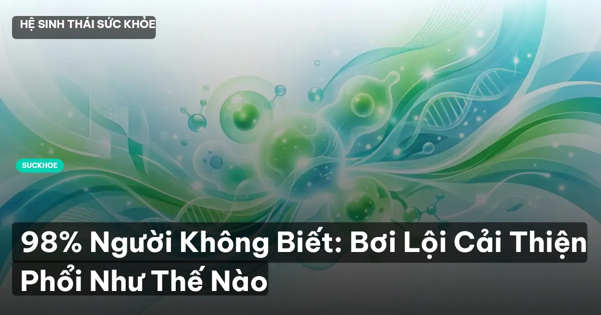 98% Người Không Biết: Bơi Lội Cải Thiện Phổi Như Thế Nào