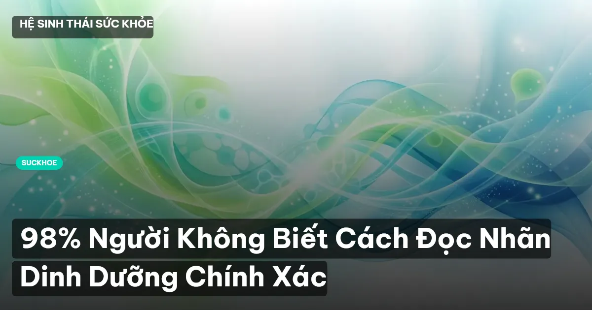 98% Người Không Biết Cách Đọc Nhãn Dinh Dưỡng Chính Xác