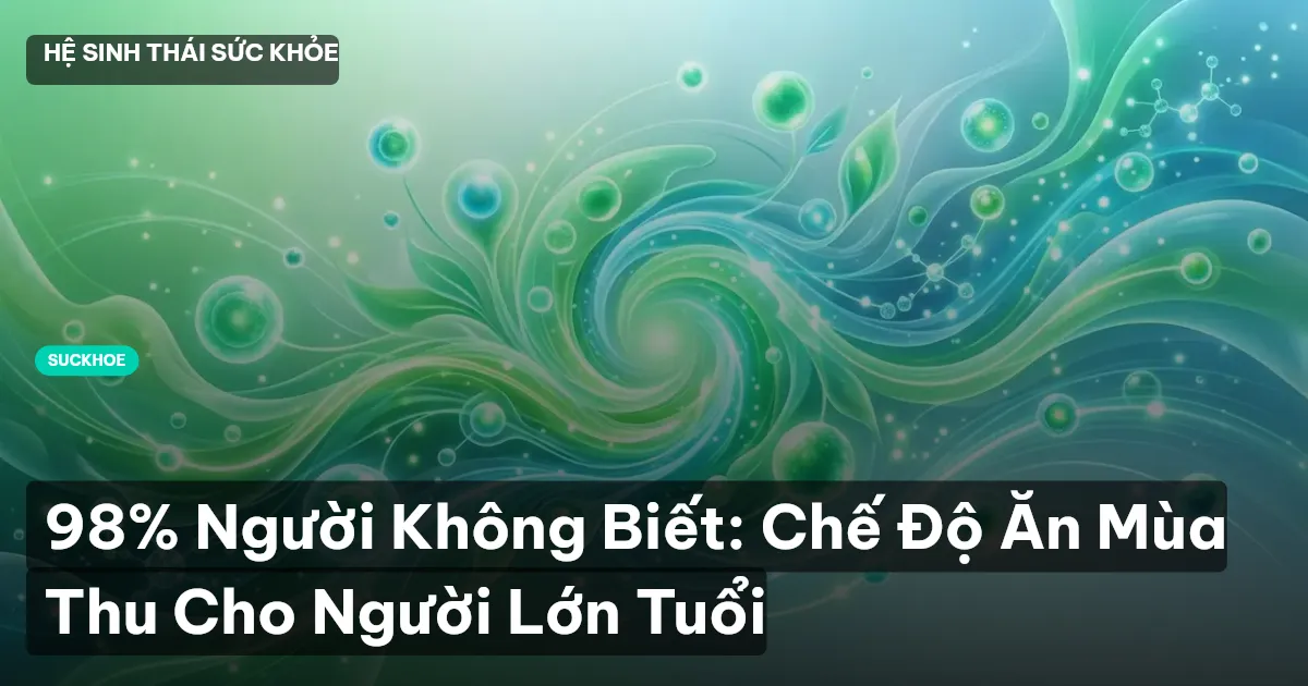 98% Người Không Biết: Chế Độ Ăn Mùa Thu Cho Người Lớn Tuổi