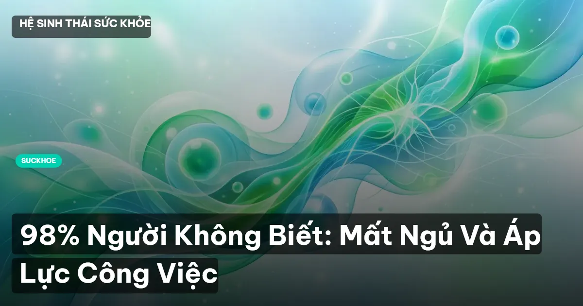 98% Người Không Biết: Mất Ngủ Và Áp Lực Công Việc