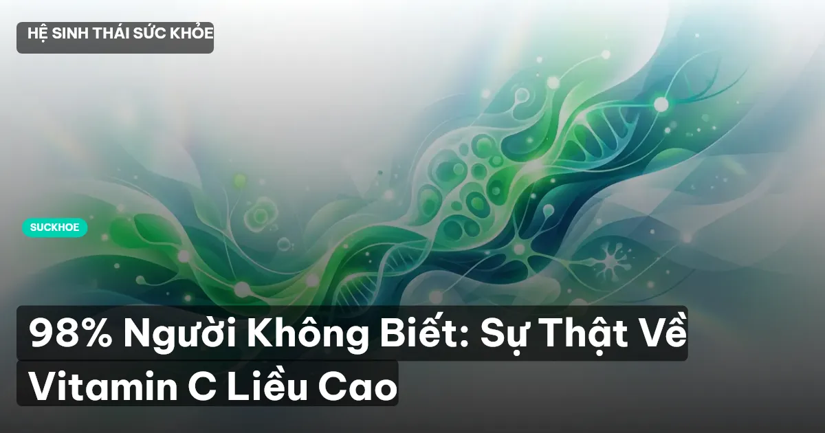 98% Người Không Biết: Sự Thật Về Vitamin C Liều Cao