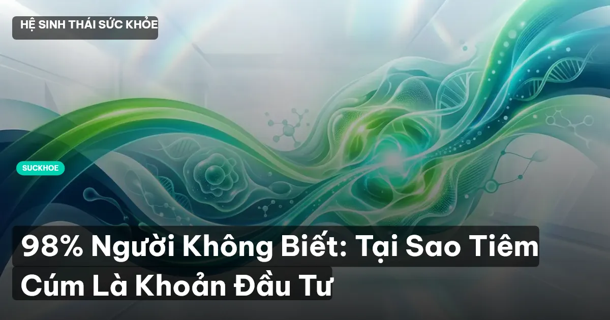 98% Người Không Biết: Tại Sao Tiêm Cúm Là Khoản Đầu Tư
