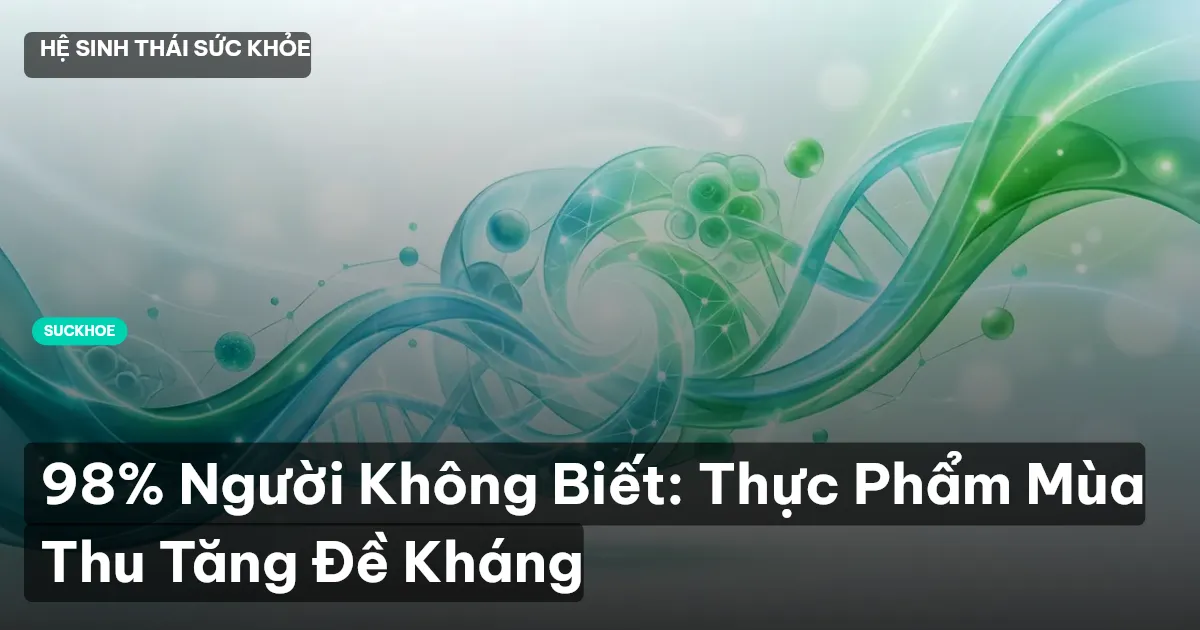 98% Người Không Biết: Thực Phẩm Mùa Thu Tăng Đề Kháng