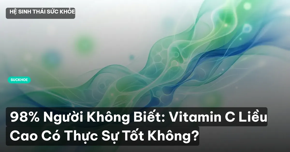 98% Người Không Biết: Vitamin C Liều Cao Có Thực Sự Tốt Không?