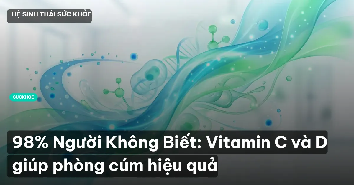 98% Người Không Biết: Vitamin C và D giúp phòng cúm hiệu quả
