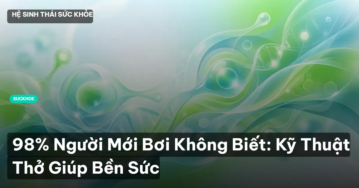 98% Người Mới Bơi Không Biết: Kỹ Thuật Thở Giúp Bền Sức