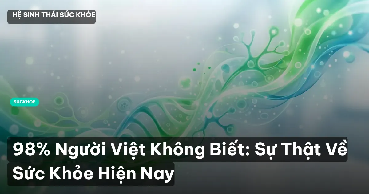 98% Người Việt Không Biết: Sự Thật Về Sức Khỏe Hiện Nay