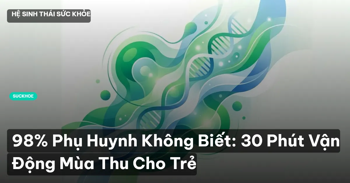 98% Phụ Huynh Không Biết: 30 Phút Vận Động Mùa Thu Cho Trẻ