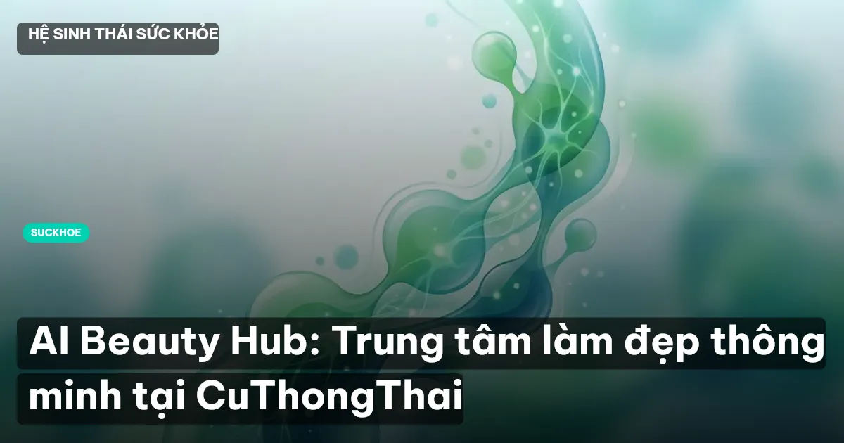 AI Beauty Hub: Trung tâm làm đẹp thông minh tại CuThongThai
