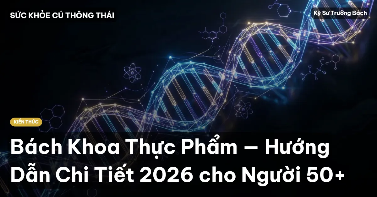 Bách Khoa Thực Phẩm — Hướng Dẫn Chi Tiết 2026 cho Người 50+