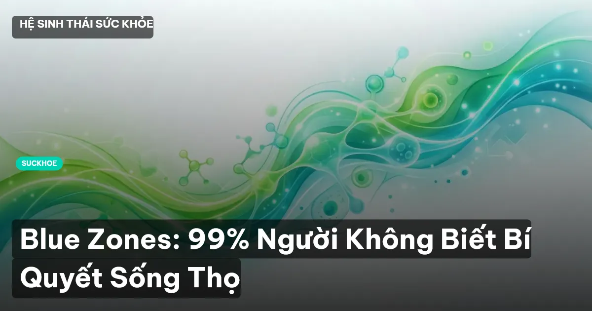 Blue Zones: 99% Người Không Biết Bí Quyết Sống Thọ