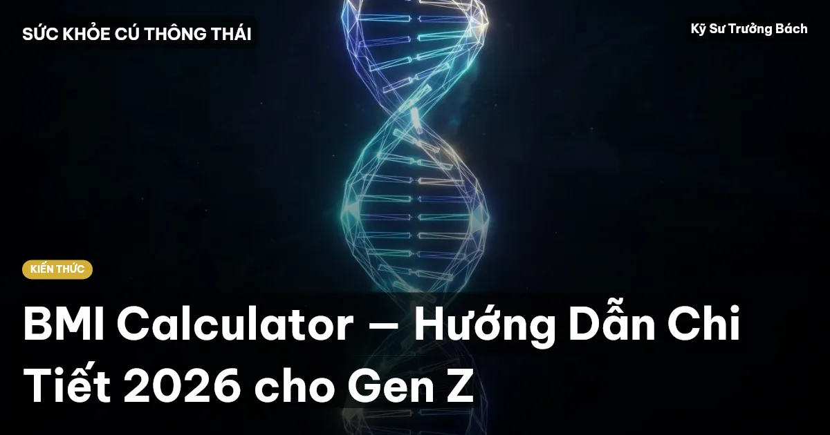 BMI Calculator — Hướng Dẫn Chi Tiết 2026 cho Gen Z