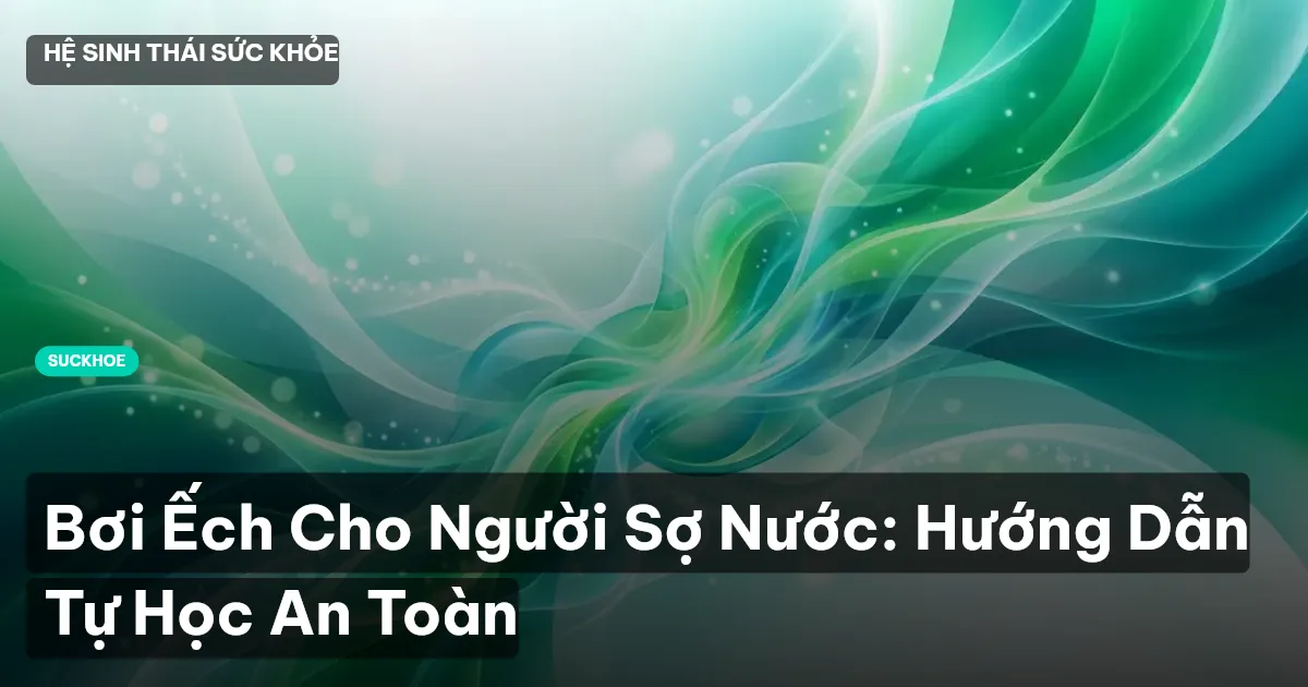 Bơi Ếch Cho Người Sợ Nước: Hướng Dẫn Tự Học An Toàn