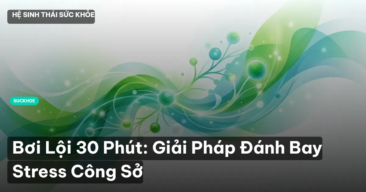 Bơi Lội 30 Phút: Giải Pháp Đánh Bay Stress Công Sở