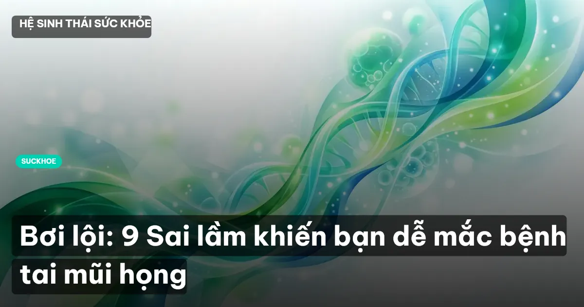 Bơi lội: 9 Sai lầm khiến bạn dễ mắc bệnh tai mũi họng