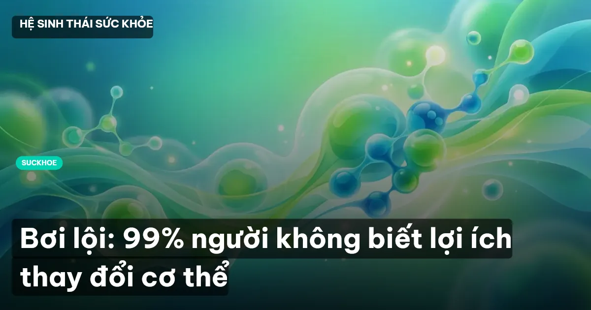 Bơi lội: 99% người không biết lợi ích thay đổi cơ thể
