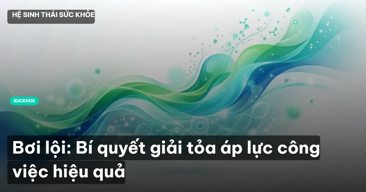 Bơi lội: Bí quyết giải tỏa áp lực công việc hiệu quả