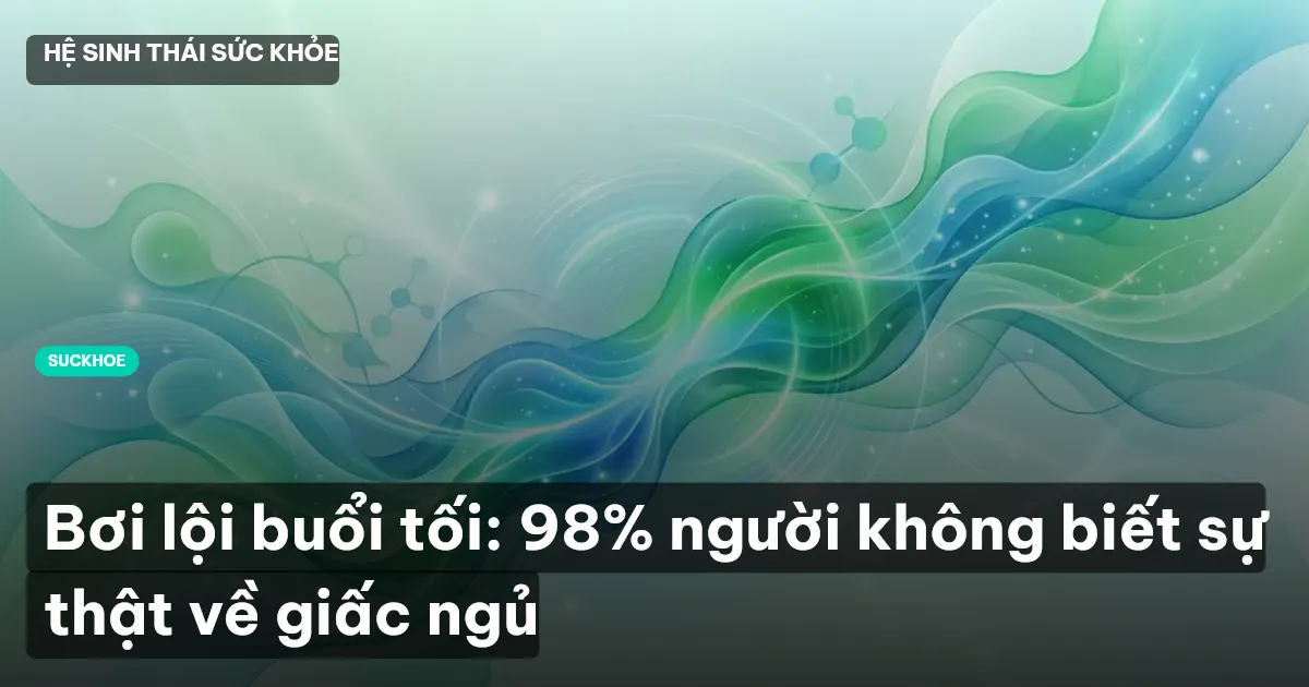 Bơi lội buổi tối: 98% người không biết sự thật về giấc ngủ