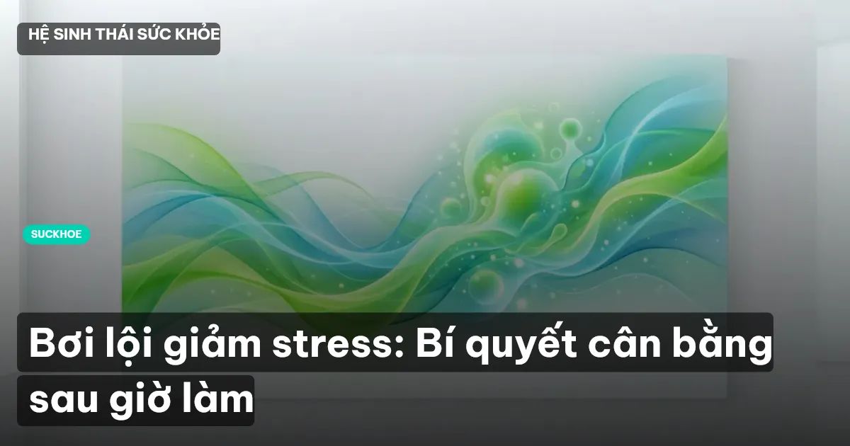 Bơi lội giảm stress: Bí quyết cân bằng sau giờ làm