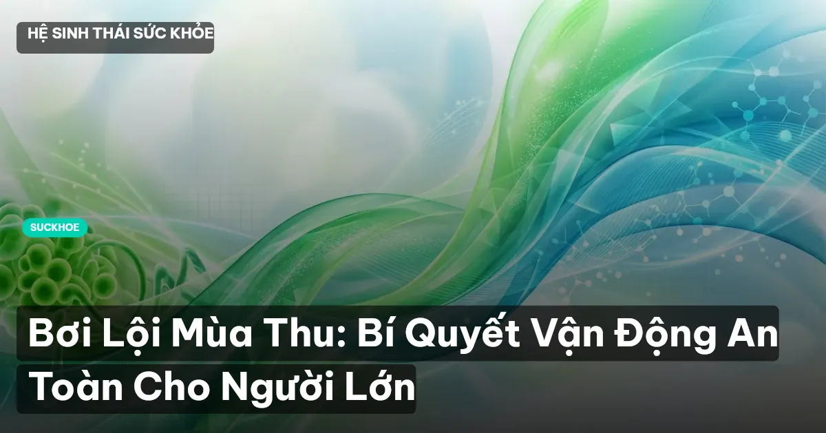 Bơi Lội Mùa Thu: Bí Quyết Vận Động An Toàn Cho Người Lớn