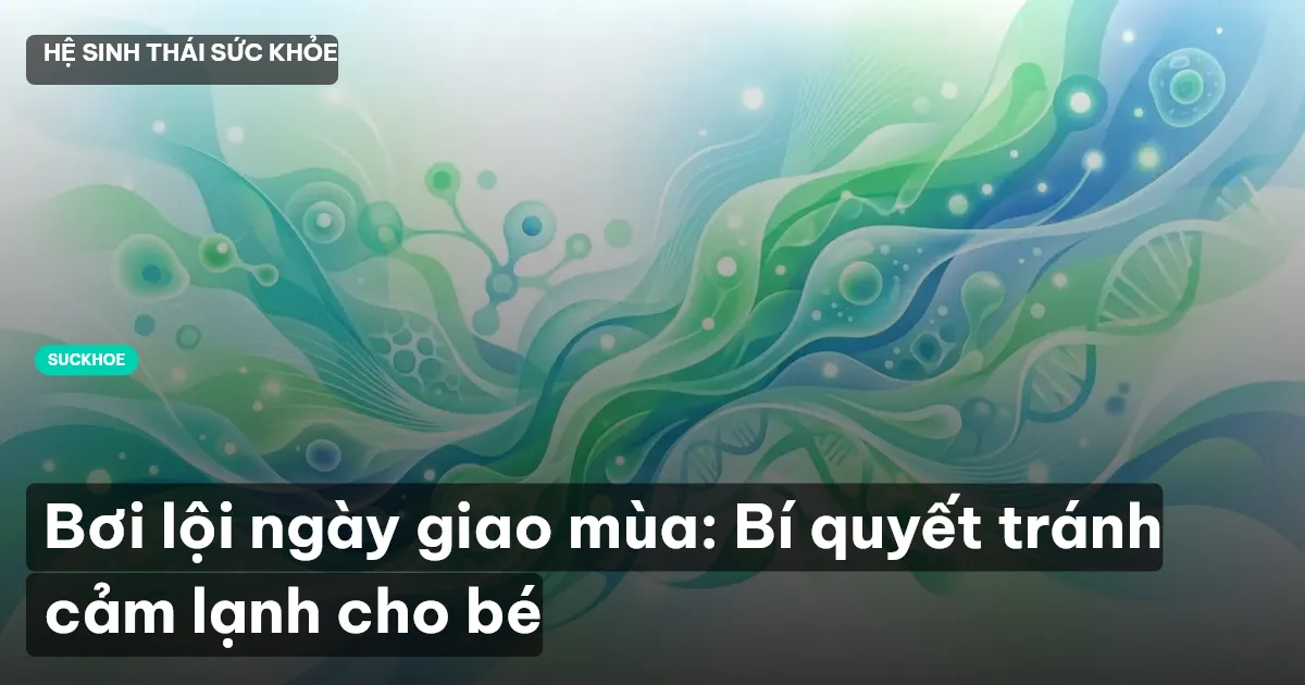 Bơi lội ngày giao mùa: Bí quyết tránh cảm lạnh cho bé