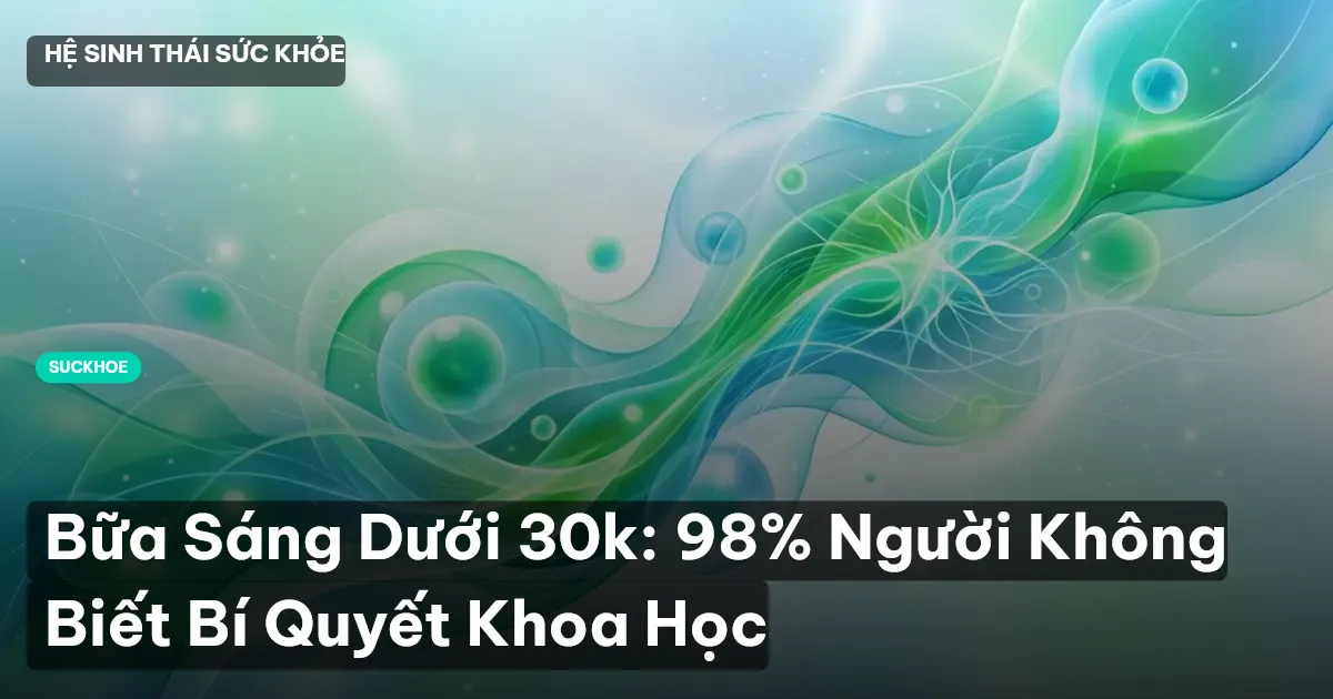 Bữa Sáng Dưới 30k: 98% Người Không Biết Bí Quyết Khoa Học