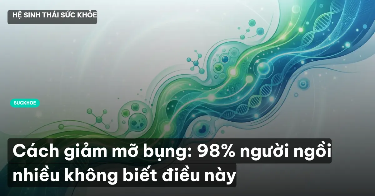 Cách giảm mỡ bụng: 98% người ngồi nhiều không biết điều này