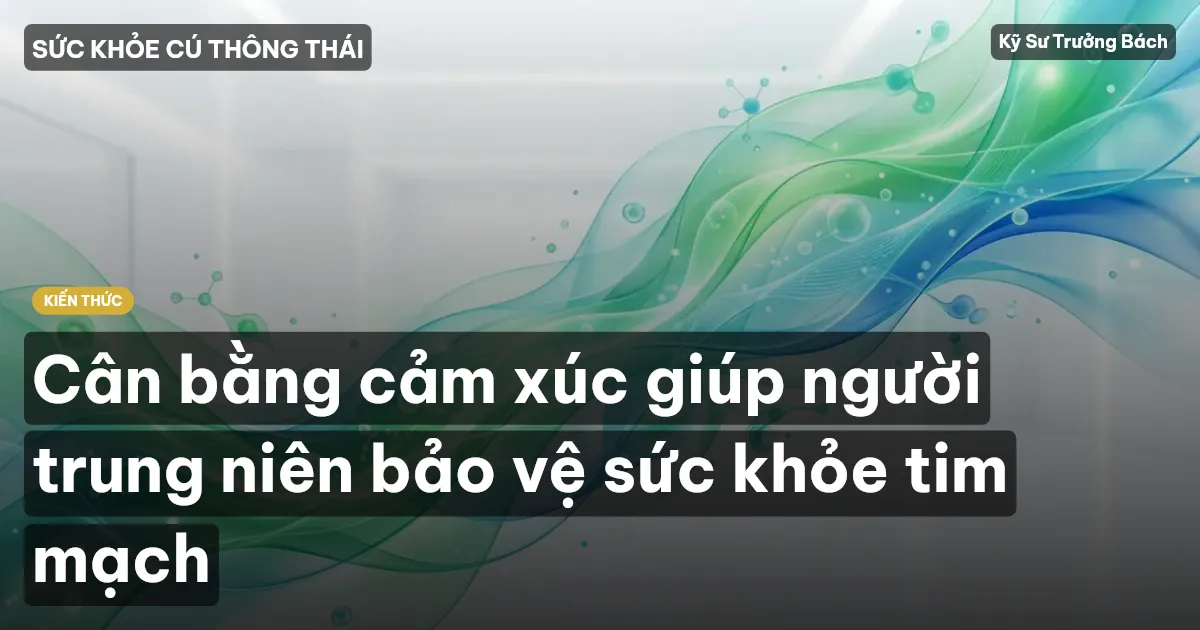 Cân bằng cảm xúc giúp người trung niên bảo vệ sức khỏe tim mạch
