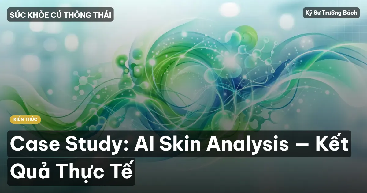 Case Study: AI Skin Analysis — Kết Quả Thực Tế