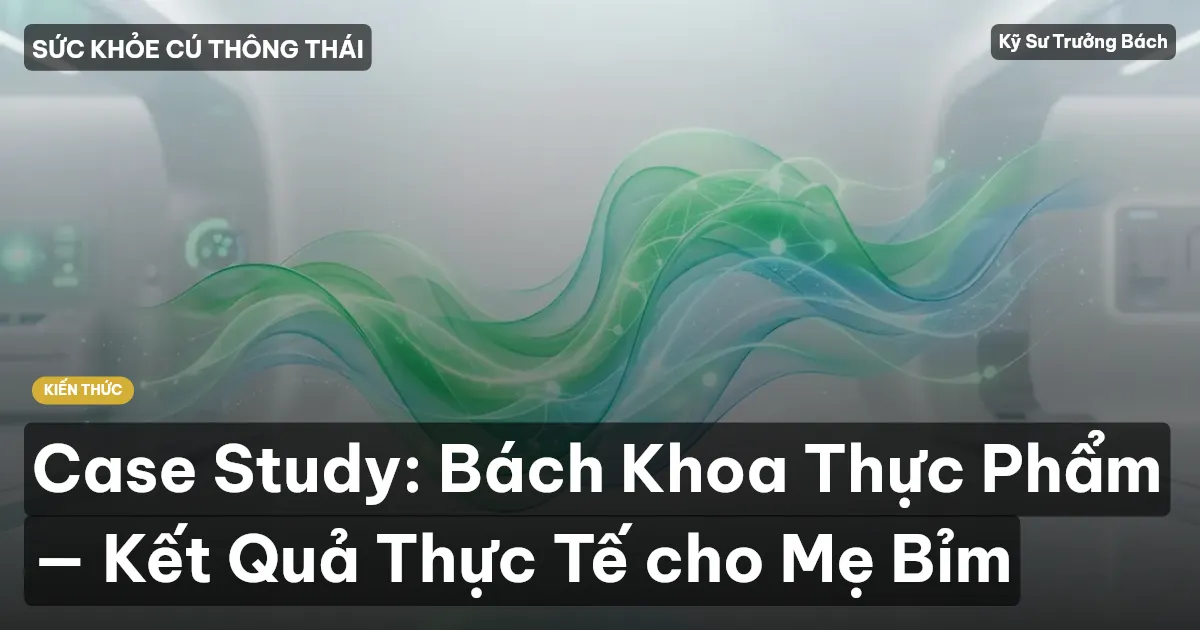 Case Study: Bách Khoa Thực Phẩm — Kết Quả Thực Tế cho Mẹ Bỉm