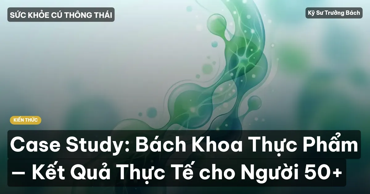 Case Study: Bách Khoa Thực Phẩm — Kết Quả Thực Tế cho Người 50+